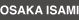 OSAKA ISAMI