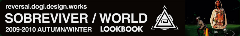 reversal.dogi.design.works SOBREVIVER/WORLD 2009-2010 AUTUMN/WINTER LOOKBOOK